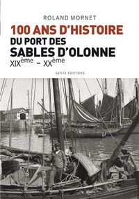 Cent ans de l'histoire du port des Sables-d'Olonne - de la fin du XIXe siècle à la fin du XXe siècle