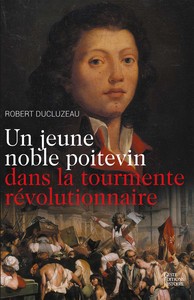 UN JEUNE NOBLE POITEVIN DANS LA TOURMENTE REVOLUTIONNAIRE