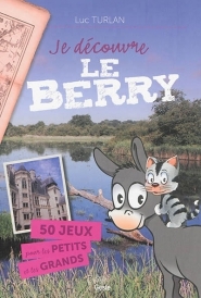 JE DECOUVRE LE BERRY POUR LES PETITS ET LES GRANDS (LIVRE JEUX)