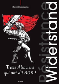 WIDERSTAND, TREIZE ALSACIENS QUI ONT DIT NON