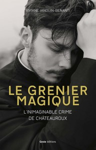 Le grenier magique - l'inimaginable crime de Châteauroux