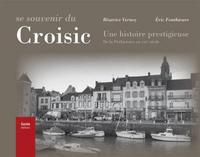 SE SOUVENIR DU CROISIC - UNE HISTOIRE PRESTIGIEUSE DE LA PREHISTOIRE AU XXIE SIECLE