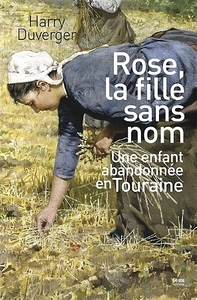 Rose, la fille sans nom - une enfant abandonnée en Touraine