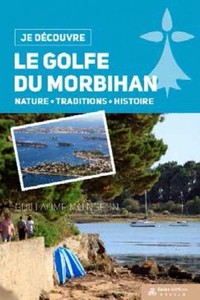 LE GOLFE DU MORBIHAN - NATURE, TRADITIONS, HISTOIRE