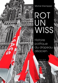 ROT UN WISS, HISTOIRE POLITIQUE DU DRAPEAU ALSACIEN