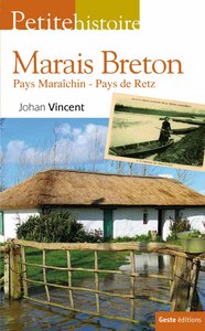 PETITE HISTOIRE DU MARAIS BRETON - PAYS MARAICHIN - PAYS DE RETZ