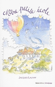 Notre petite école, 1885-1965 - l'école publique à classe unique de l'Angevinière, Mazières-en-Gâtine, Deux-Sèvres