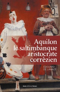 AQUILON LE SALTIMBANQUE ARISTOCRATE CORREZIEN - 1776-1841