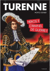 Turenne, héros ou criminel de guerre ?