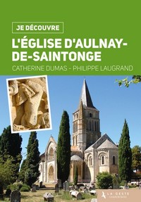 JE DECOUVRE L'EGLISE D'AULNAY-DE-SAINTONGE