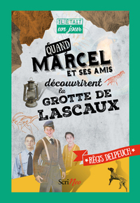 Il était un jour... Quand Marcel et ses amis découvrirent la grotte de Lascaux