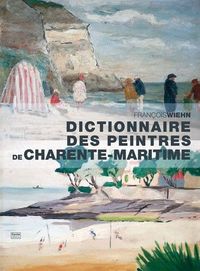 Dictionnaire des peintres de Charente-Maritime, de naissance ou d'adoption