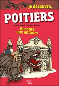 JE DECOUVRE POITIERS RACONTE AUX ENFANTS