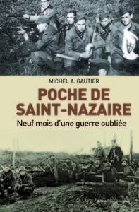 POCHE DE SAINT-NAZAIRE - NEUF MOIS D'UNE GUERRE OUBLIEE