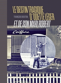 LE DESTIN TRAGIQUE D'ODETTE LEGER ET DE SON MARI ROBERT