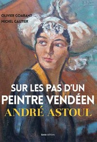 SUR LES PAS D'UN PEINTRE VENDEEN ANDRE ASTOUL (GESTE)  (BP)