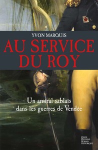 AU SERVICE DU ROY - UN AMIRAL SABLAIS DANS LES GUERRES DE VENDEE