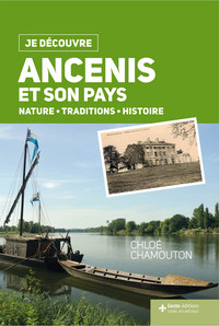 JE DECOUVRE ANCENIS ET SON PAYS - NATURE TRADITION HISTOIRE