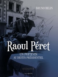 Raoul Péret - un Poitevin au destin présidentiel