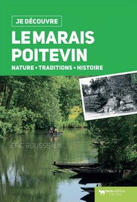 JE DECOUVRE LE MARAIS POITEVIN  (DOS CARRE) - NATURE TRADITION ET HISTOIRE