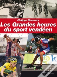 Les grandes heures du sport vendéen - racontées par ceux qui les ont vécues