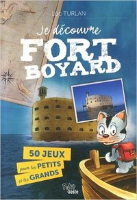 JE DECOUVRE FORT BOYARD POUR LES PETITS ET LES GRANDS (LIVRE JEUX)