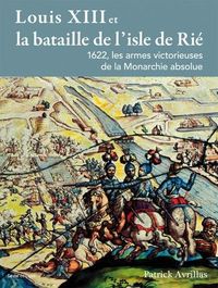 LOUIS XIII ET LA BATAILLE DE L'ISLE DE RIE