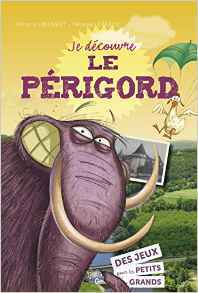 JE DECOUVRE LE PERIGORD 50 JEUX POUR LES PETITS ET LES GRANDS (NP)