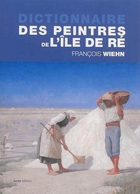 DICTIONNAIRE DES PEINTRES DE L'ILE DE RÉ (NP)