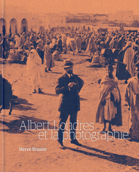 ALBERT LONDRES ET LA PHOTOGRAPHIE