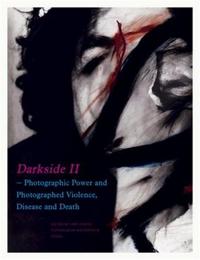 Darkside Vol. 2 Power and Violence, Disease and Death Photographed /anglais