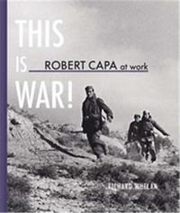 Robert Capa at Work This is War! (Hardback) /anglais
