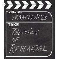 Francis Alys Politics of Rehearsal + DVD /anglais