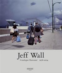 Jeff Wall Catalogue Raisonne 1978-2004 /anglais