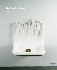 Robert Gober Sculptures and Installations 1979 2007 /anglais