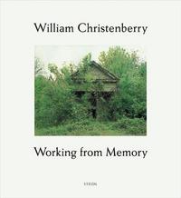 William Christenberry Working from Memory /anglais