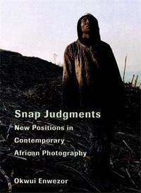 Okwui Enwezor Snap Judgments /anglais