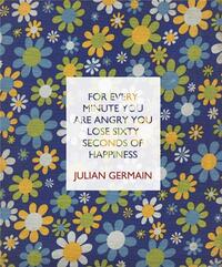 Julian Germain For every minute you are angry you lose sixty seconds of happiness /anglais