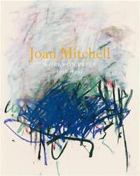 Joan Mitchell Works on Paper 1956 1992 /anglais