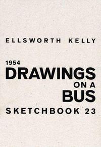 Ellsworth Kelly Drawings on a Bus - Sketchbook 23 /anglais