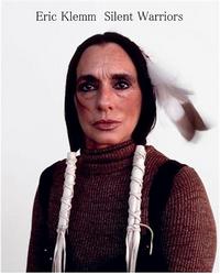 Eric Klemm Silent Warriors Portraits of North American Indians /anglais