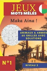JEUX MOTS MELES MAKA AINA ! - ANIMAUX & ARBRES  60 GRILLES AVEC SOLUTIONS NIVEAU 2  N 1