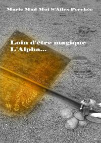 Loin d'être magique l'Alpha...