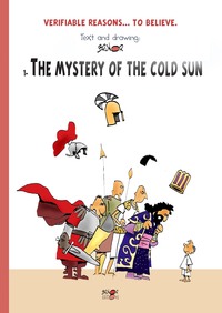 VERIFIABLE REASONS... TO BELIEVE, THE MYSTERY OF THE COLD SUN