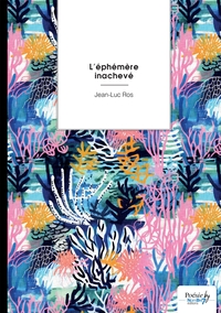 L'EPHEMERE INACHEVE