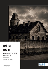 NAITRE HARKI - UNE ENFANCE DANS LES CAMPS