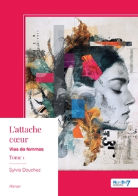 VIES DE FEMMES - L'ATTACHE COEUR - TOME 1
