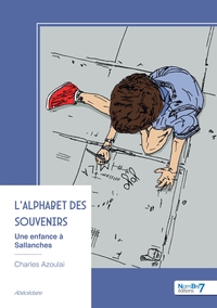 L'ALPHABET DES SOUVENIRS - UNE ENFANCE A SALLANCHES