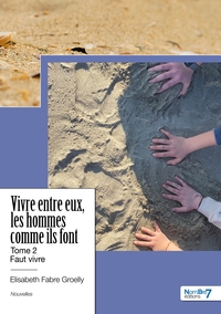 VIVRE ENTRE EUX, LES HOMMES COMME ILS FONT - TOME 2 - FAUT VIVRE