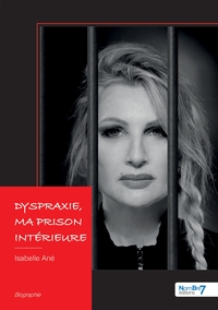 DYSPRAXIE, MA PRISON INTERIEURE